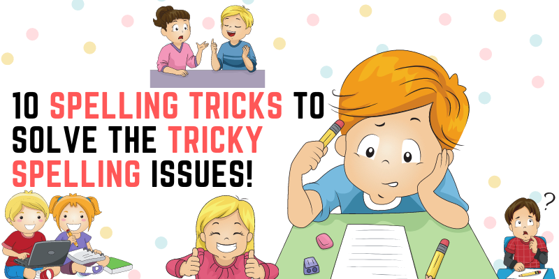 10 Spelling Tricks to Solve the Tricky Spelling Issues!